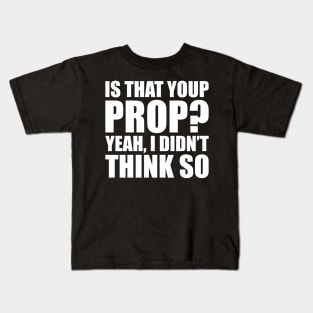 Stage Manager - Is your prop? Yeah, I didn't think so Kids T-Shirt